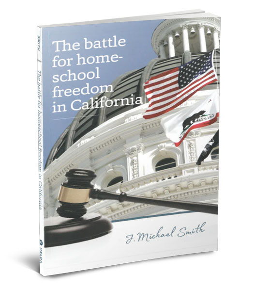 The Battle for Homeschool Freedom in California by J. Michael Smith